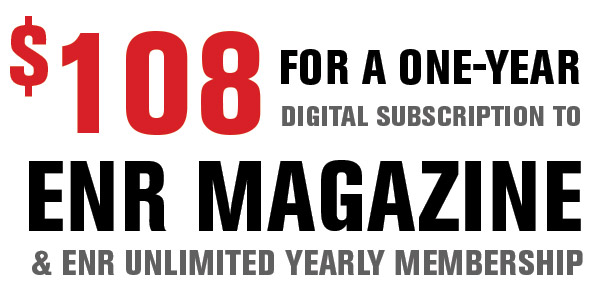 $108 FOR A ONE-YEAR DIGITAL SUBSCRIPTION TO ENR MAGAZINE & ENR UNLIMITED YEARLY MEMBERSHIP