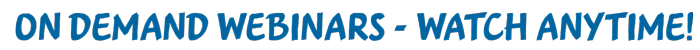 On Demand Webinars - Watch Anytime!